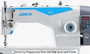 Tutorial Cara Pengoperasian Mesin Jahit High Speed untuk Pemula