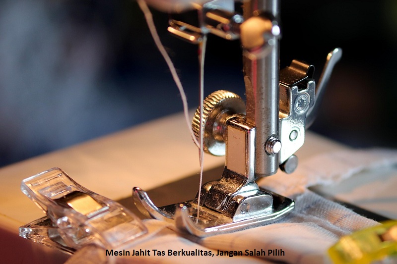 Mesin Jahit Tas Berkualitas, Jangan Salah Pilih
